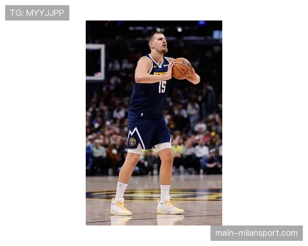 掘金约基奇准三双展现内线策应与进攻核心作用